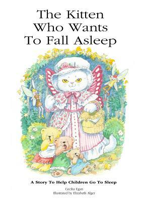 The Kitten Who Wants To Fall Asleep: A Story to Help Children Go To Sleep by Cecilia Egan