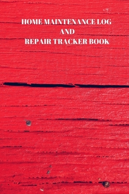 Home Maintenance Log and Repair Tracker Book: 110 Pages of 6 X 9 Inch Handy Home Mainentance and Repair Record by Larry Sparks