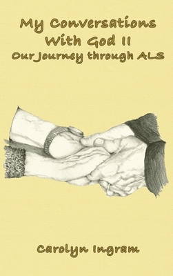 My Conversations with God II: Our Journey through ALS by Carolyn Ingram