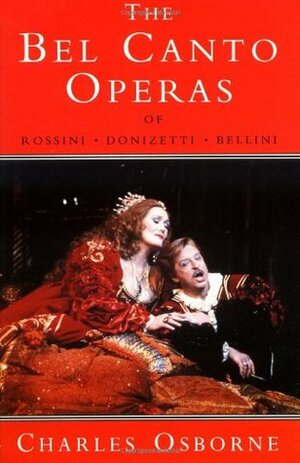 Bel Canto Operas of Rossini, Donizetti, and Bellini by Charles Osborne