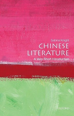 Chinese Literature: A Very Short Introduction by Sabina Knight