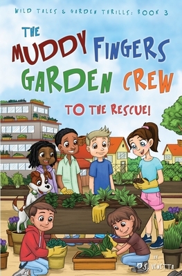 The Muddy Fingers Garden Crew to the Rescue!: Education Edition by D. S. Venetta