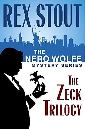 The Nero Wolfe Mystery Series: The Zeck Trilogy: And Be a Villain, The Second Confession, In the Best Families by Rex Stout