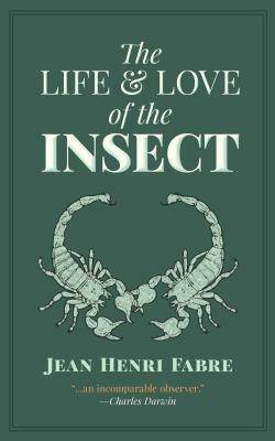 The Life and Love of the Insect by Jean Henri Fabre