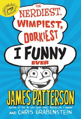 The Nerdiest, Wimpiest, Dorkiest I Funny Ever by Chris Grabenstein, James Patterson