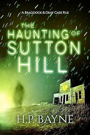 The Haunting of Sutton Hill by H.P. Bayne