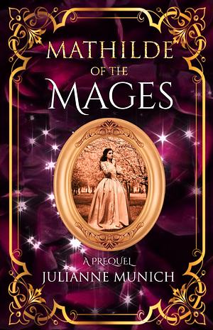 Mathilde of the Mages by Julianne Munich, Julianne Munich