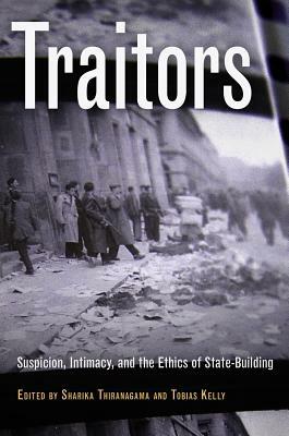 Traitors: Suspicion, Intimacy, and the Ethics of State-Building by 