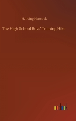 The High School Boys' Training Hike by H. Irving Hancock
