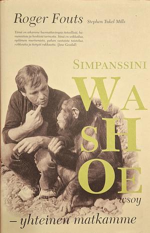 Simpanssini Washoe: yhteinen matkamme ... ja mitä simpanssit opettivat meistä ihmisistä by Roger Fouts, Stephen Tukel Mills