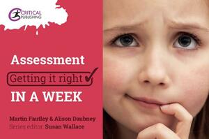 Assessment: Getting It Right in a Week by Martin Fautley, Alison Daubney