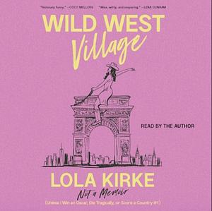 Wild West Village: Not a Memoir by Lola Kirke