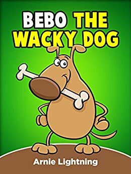 Bebo the Wacky Dog by Arnie Lightning