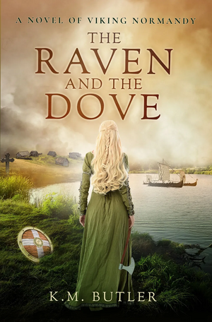 The Raven and the Dove: A novel of Viking Normandy by K.M. Butler