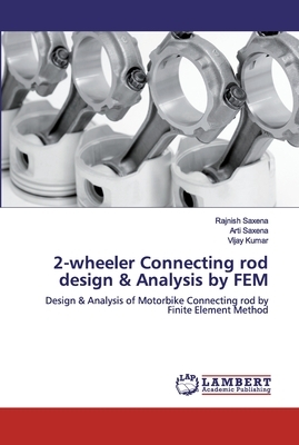 2-wheeler Connecting rod design & Analysis by FEM by Vijay Kumar, Rajnish Saxena, Arti Saxena