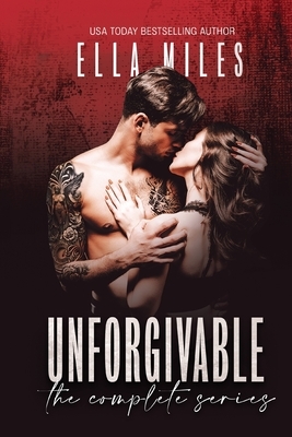 Unforgivable: The Complete Series by Ella Miles