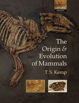 The Origin and Evolution of Mammals by T.S. Kemp