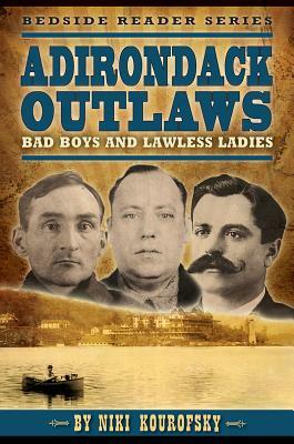 Adirondack Outlaws: Bad Boys and Lawless Ladies by Niki Kourofsky