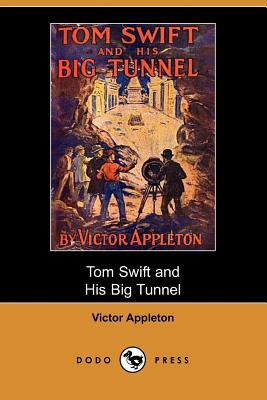 Tom Swift and His Big Tunnel, Or, the Hidden City of the Andes (Dodo Press) by Victor II Appleton