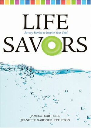 Life Savors by Jeanette Gardner Littleton, James Stuart Bell