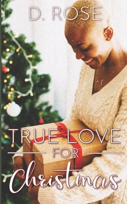 True Love for Christmas by D. Rose