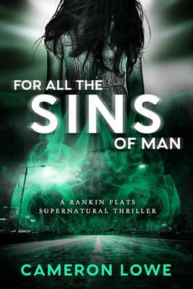 For All the Sins of Man (Rankin Flats Supernatural Thrillers #3) by Cameron Lowe
