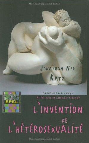 L' INVENTION DE L' HETEROSEXUALITE by Jonathan Ned Katz, Jonathan Ned Katz