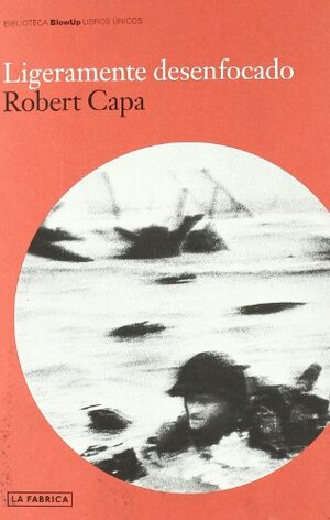 Ligeramente Desenfocado by Robert Capa