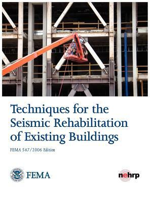 Techniques for the Seismic Rehabilitation of Existing Buildings (Fema 547 - October 2006) by Federal Emergency Management Agency