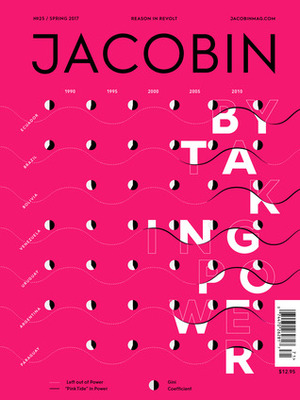 Jacobin, Issue 25: By Taking Power by Bhaskar Sunkara