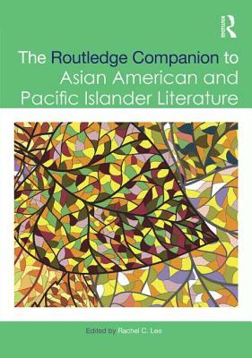 The Routledge Companion to Asian American and Pacific Islander Literature by 