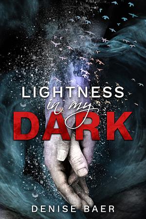 Lightness In My Dark by Denise Baer, Denise Baer