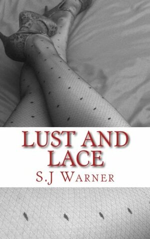 Lust and Lace by S.J. Warner