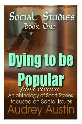 SOCIAL STUDIES - Book One: Dying To Be Popular Plus Eleven by Audrey Austin