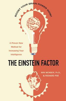 The Einstein Factor: A Proven New Method for Increasing Your Intelligence by Win Wenger, Richard Poe