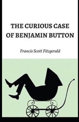 The Curious Case of Benjamin Button Illustrated by F. Scott Fitzgerald