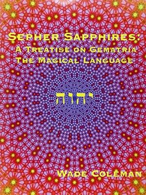 Sepher Sapphires: A Treatise on Gematria, the Magical Language of the Mysteries, Volume 1 by Darcy Küntz