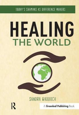 Healing the World: Today's Shamans as Difference Makers by Sandra Waddock