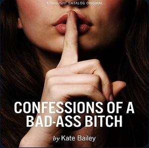 Confessions of a Bad Ass Bitch by Kate Bailey
