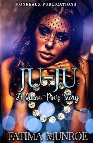 Ju-Ju: A Queen Pin's Story: Volume 1 by Fatima Munroe, Fatima Munroe