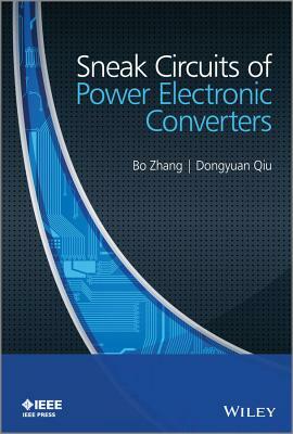 Sneak Circuits of Power Electronic Converters by Bo Zhang, Dongyuan Qiu