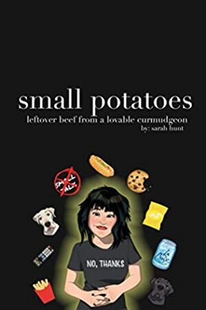 small potatoes: leftover beef from a lovable curmudgeon by Sarah Hunt