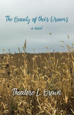 The Beauty of Their Dreams by Theodore L. Brown