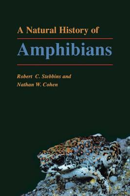 A Natural History of Amphibians by Robert C. Stebbins, Nathan W. Cohen