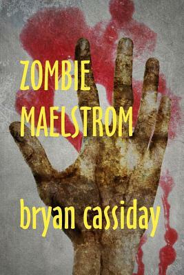 Zombie Maelstrom by Bryan Cassiday