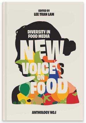 New Voices on Food: Diversity in Food Media by Lee Tran Lam