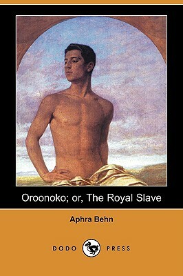 Oroonoko; Or, the Royal Slave (Dodo Press) by Aphra Behn