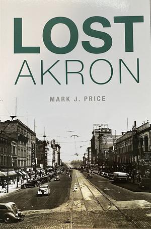 Lost Akron by Mark J. Price