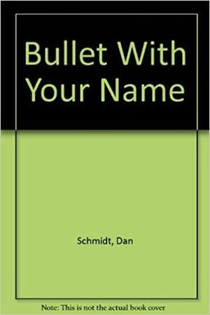 Bullet with Your Name by Dan Schmidt