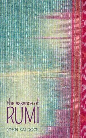 The Essence Of Rumi by John Baldock